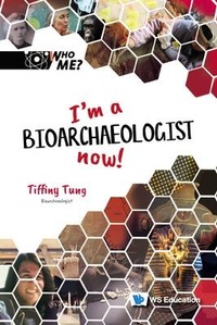 Enlarge image Cover: I'm A Bioarchaeologist Now! - World Scientific Publishing Co Pte Ltd