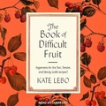Cover: The Book of Difficult Fruit - Tantor Audio