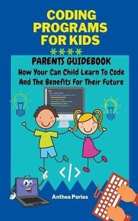 Enlarge image Cover: Coding Programs For Kids - Anthea Peries