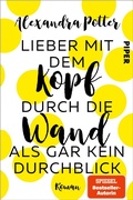 Cover: Lieber mit dem Kopf durch die Wand als gar kein Durchblick - Piper ebooks