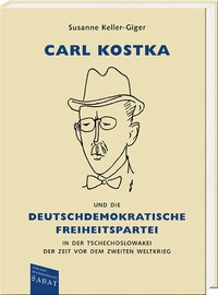 Abbildung von: Carl Kostka und die Deutschdemokratische Freiheitspartei in der Tschechoslowakei der Zeit vor dem Zweiten Weltkrieg - Verlagsbuchhandlung Sabat