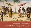 Cover: Images on a Mission in Early Modern Kongo and Angola - Pennsylvania State University Press