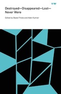 Cover: Destroyed-Disappeared-Lost-Never Were - Pennsylvania State University Press