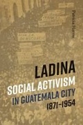 Cover: Ladina Social Activism in Guatemala City, 1871-1954 - University of New Mexico Press