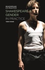 Cover: Shakespeare and Gender in Practice - The Arden Shakespeare