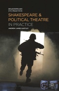 Cover: Shakespeare and Political Theatre in Practice - The Arden Shakespeare
