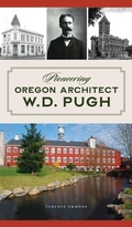 Cover: Pioneering Oregon Architect W.D. Pugh - HISTORY PR