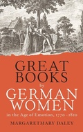 Cover: Great Books by German Women in the Age of Emotion, 1770-1820 - Camden House Inc