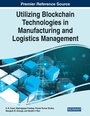 Cover: Utilizing Blockchain Technologies in Manufacturing and Logistics Management - Business Science Reference