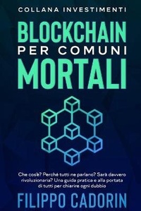 Abbildung von: Blockchain Per Comuni Mortali - Grow Rich LTD