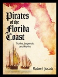 Cover: Pirates of the Florida Coast: Truths, Legends, and Myths - Documeant Publishing