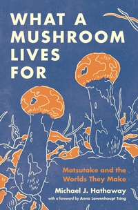 Bild: What a Mushroom Lives For - Princeton University Press