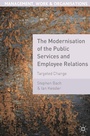 Cover: The Modernisation of the Public Services and Employee Relations - Bloomsbury Academic