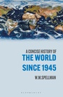 Cover: A Concise History of the World Since 1945 - Bloomsbury Academic