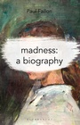 Cover: Madness: A Biography - Bloomsbury Academic