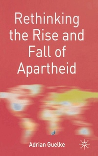 Enlarge image Cover: Rethinking the Rise and Fall of Apartheid - Bloomsbury Academic