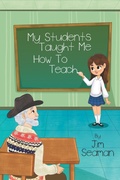 Cover: My Students Taught Me How To Teach - Writers Branding LLC