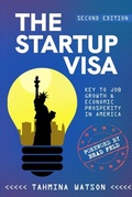 Cover: The Startup Visa - Key to Job Growth & Economic Prosperity in America - Tahmina Watson