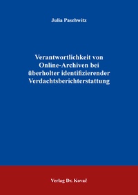 Abbildung von: Verantwortlichkeit von Online-Archiven bei überholter identifizierender Verdachtsberichterstattung - Kovac, Dr. Verlag