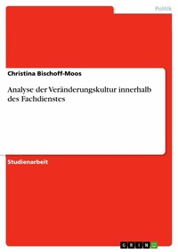 Abbildung von: Analyse der Veränderungskultur innerhalb des Fachdienstes - GRIN Verlag