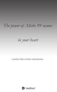 Abbildung von: The power of Allahs 99 names in your heart - tredition GmbH
