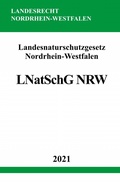 Abbildung von: Landesnaturschutzgesetz Nordrhein-Westfalen (LNatSchG NRW) - epubli