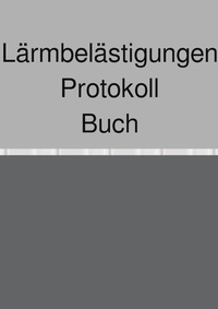 Abbildung von: Lärmbelästigungen Protokoll Buch - epubli
