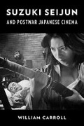 Cover: Suzuki Seijun and Postwar Japanese Cinema - Columbia University Press