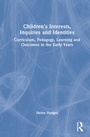 Cover: Children's Interests, Inquiries and Identities - Routledge
