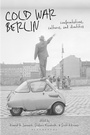 Cover: Cold War Berlin - Bloomsbury Publishing PLC