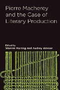 Cover: Pierre Macherey and the Case of Literary Production - Northwestern University Press