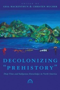 Cover: Decolonizing "Prehistory - University of Arizona Press