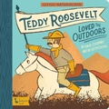 Cover: Little Naturalists: Teddy Roosevelt Loved the Outdoors - Gibbs M. Smith Inc