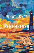 Cover: What Isn't Remembered - University of Nebraska Press