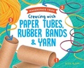 Cover: Creating with Paper Tubes, Rubber Bands & Yarn - Super Sandcastle