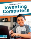 Cover: Inventing Computers - Focus Readers