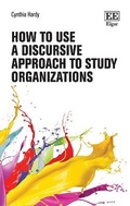 Cover: How to Use a Discursive Approach to Study Organizations - Edward Elgar Publishing