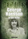 Cover: George Harrison in the 1970s - Sonicbond Publishing