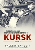 Cover: The Planning and Preparations for the Battle of Kursk - Helion & Company