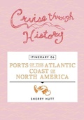 Cover: Cruise Through History - Itinerary 06 - Ports of the Atlantic Coast of North America - Motumas Publishing