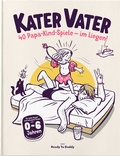 Cover: Kater Vater: 40 Papa-Kind-Spiele im Liegen - F&uuml;r &uuml;berm&uuml;dete Papas und hellwache Kinder. - Ready to Daddy Products
