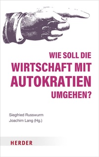 Abbildung von: Wie soll die Wirtschaft mit Autokratien umgehen? - Verlag Herder