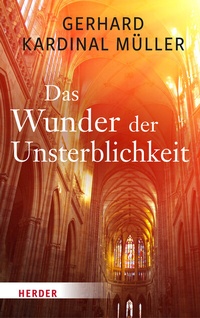 Abbildung von: Das Wunder der Unsterblichkeit - Verlag Herder