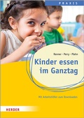Cover: Kinder essen im Ganztag. Wissen, Praxis und Projekte f&uuml;r Schulkinder. - Verlag Herder