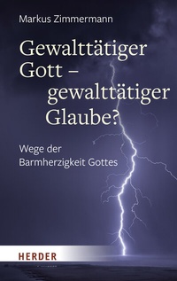 Abbildung von: Gewalttätiger Gott - gewalttätiger Glaube? - Verlag Herder