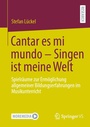 Cover: Cantar es mi mundo - Singen ist meine Welt - Springer VS