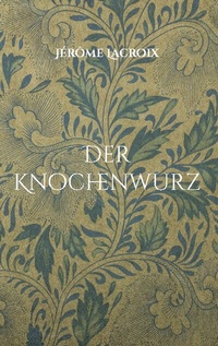 Abbildung von: Der Knochenwurz - BoD - Books on Demand