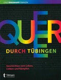 Cover: Queer durch T&uuml;bingen - Universit&auml;tsstadt T&uuml;bingen - Stadtmuseum