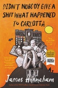 Cover: Didn't Nobody Give a Shit What Happened to Carlotta - Little, Brown and Company