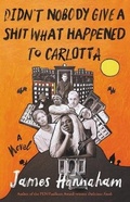 Cover: Didn't Nobody Give a Shit What Happened to Carlotta - Little Brown and Company